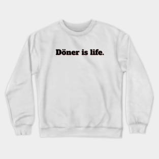 "Döner is life." Crewneck Sweatshirt